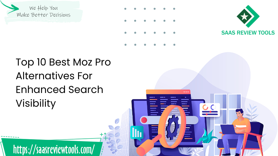 Top 10 Best Moz Pro Alternatives For Enhanced Search Visibility