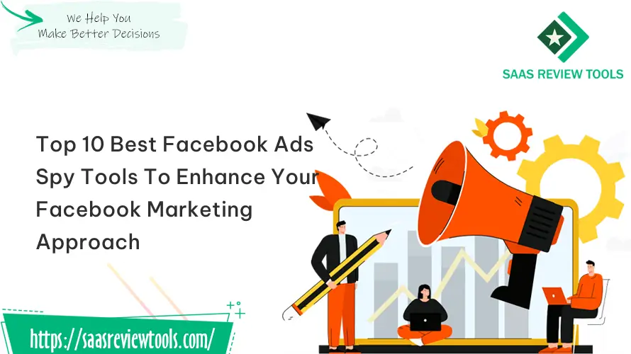 Top 10 Best Facebook Ads Spy Tools To Enhance Your Facebook Marketing Approach